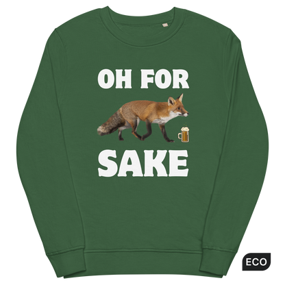 Bottle Green Organic Cotton Fox Sweatshirt featuring a Oh For Fox Sake graphic on the chest - Funny Graphic Fox Sweatshirts - Boozy Fox