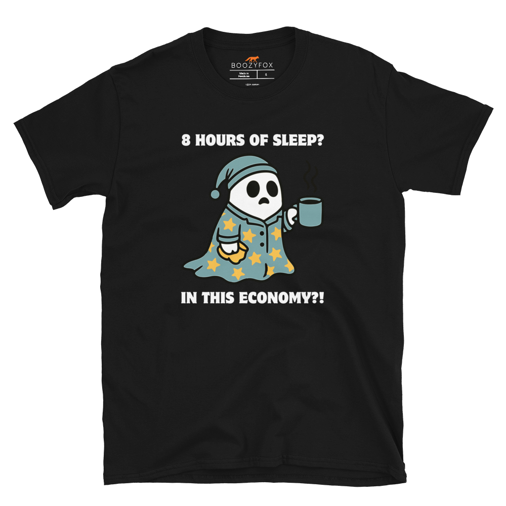 Funny 8 Hours of Sleep? In this economy?! Relatable graphic t-shirt in black by Boozy Fox