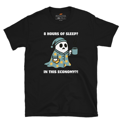 Funny 8 Hours of Sleep? In this economy?! Relatable graphic t-shirt in black by Boozy Fox