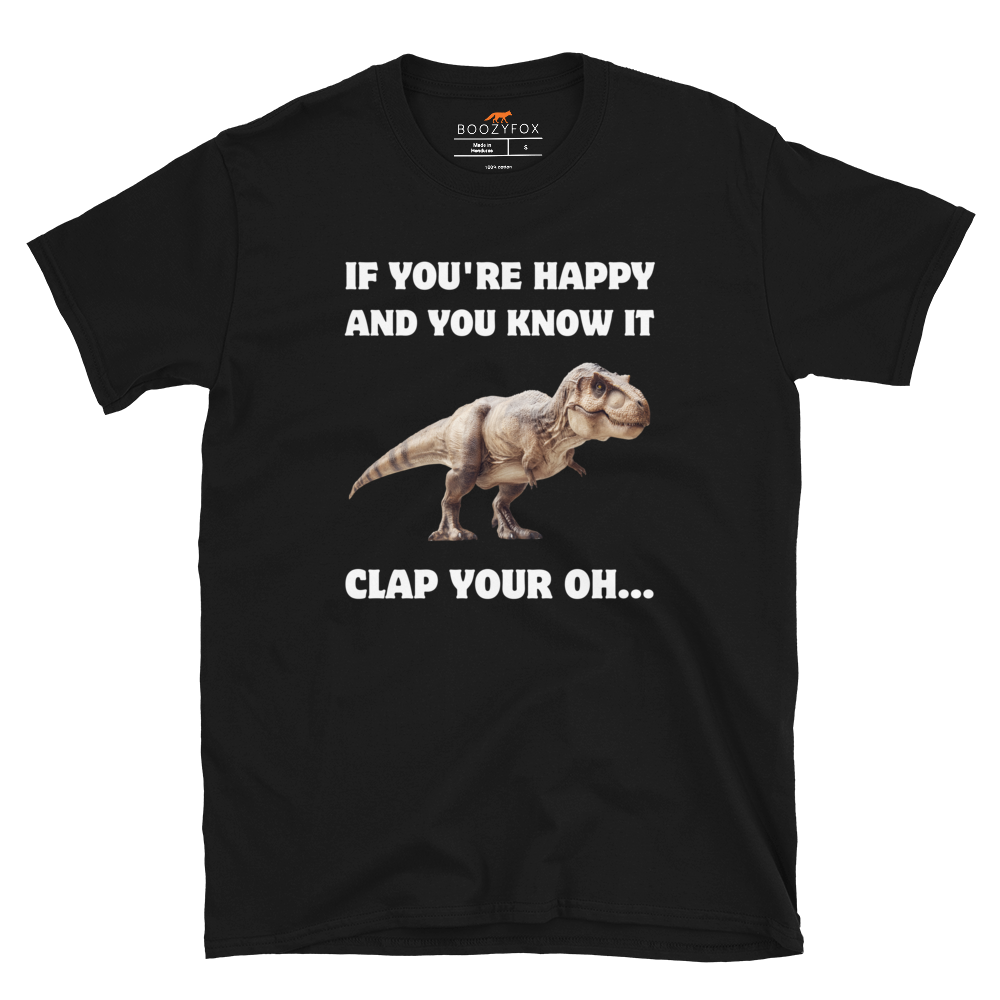 Funny Tyrannosaurus Rex If You're Happy And You Know It Clap Your Oh... Dinosaur graphic t-shirt in black by Boozy Fox