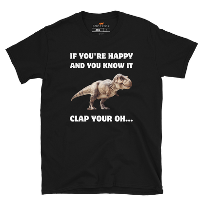Funny Tyrannosaurus Rex If You're Happy And You Know It Clap Your Oh... Dinosaur graphic t-shirt in black by Boozy Fox