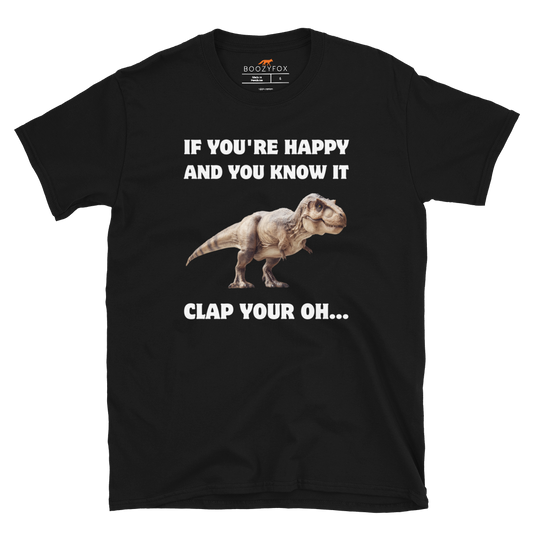 Funny Tyrannosaurus Rex If You're Happy And You Know It Clap Your Oh... Dinosaur graphic t-shirt in black by Boozy Fox