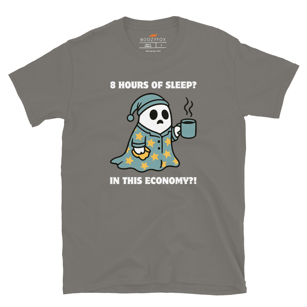 Funny 8 Hours of Sleep? In this economy?! Relatable graphic t-shirt in charcoal by Boozy Fox