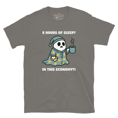 Funny 8 Hours of Sleep? In this economy?! Relatable graphic t-shirt in charcoal by Boozy Fox