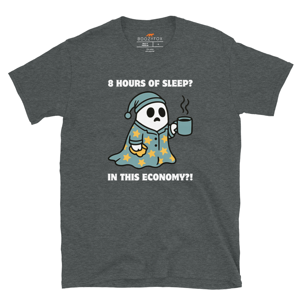 Funny 8 Hours of Sleep? In this economy?! Relatable graphic t-shirt in dark heather by Boozy Fox