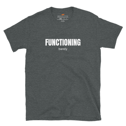 Funny Barely Functioning graphic t-shirt in dark heather by Boozy Fox