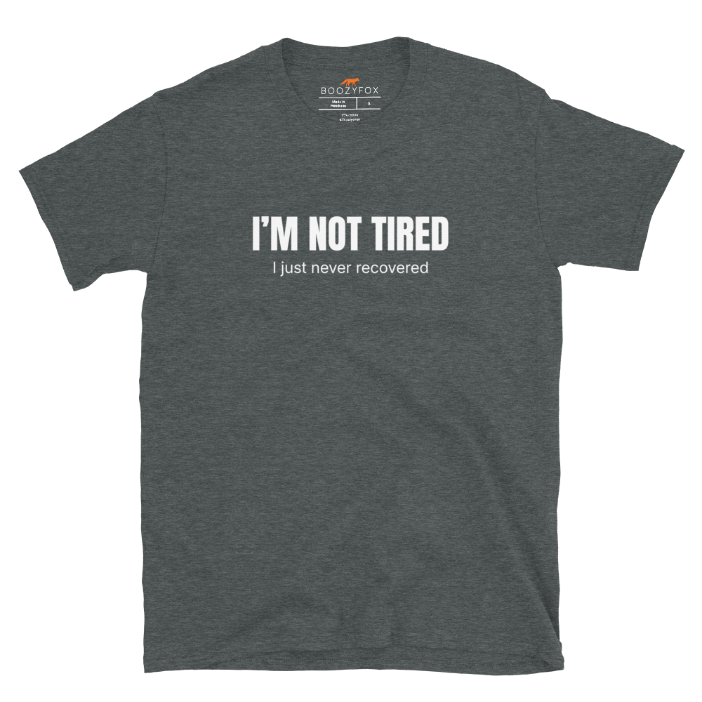 Funny Not Tired graphic t-shirt in dark heather by Boozy Fox