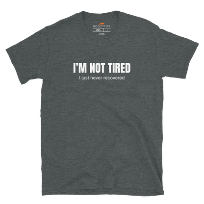 Funny Not Tired graphic t-shirt in dark heather by Boozy Fox