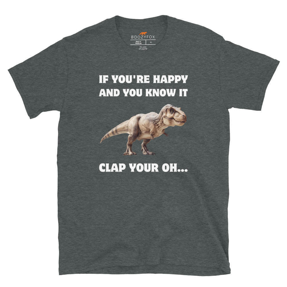 Funny Tyrannosaurus Rex If You're Happy And You Know It Clap Your Oh... Dinosaur graphic t-shirt in dark heather by Boozy Fox
