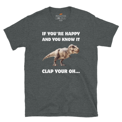 Funny Tyrannosaurus Rex If You're Happy And You Know It Clap Your Oh... Dinosaur graphic t-shirt in dark heather by Boozy Fox