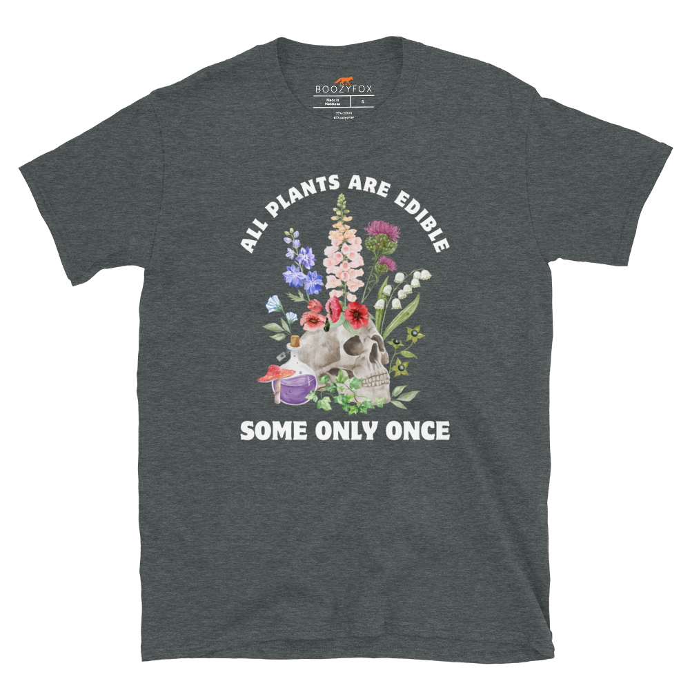 Funny All Plants Are Edible Some Only Once Plant graphic t-shirt in dark heather by Boozy Fox