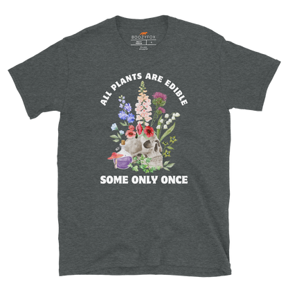 Funny All Plants Are Edible Some Only Once Plant graphic t-shirt in dark heather by Boozy Fox