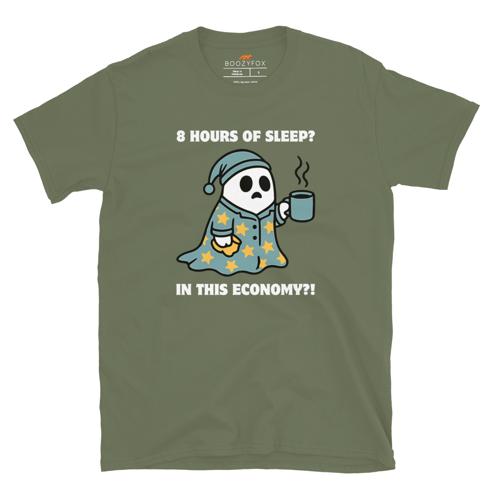 Funny 8 Hours of Sleep? In this economy?! Relatable graphic t-shirt in military green by Boozy Fox