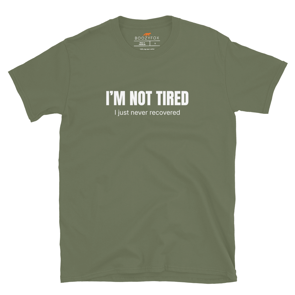 Funny Not Tired graphic t-shirt in military green by Boozy Fox