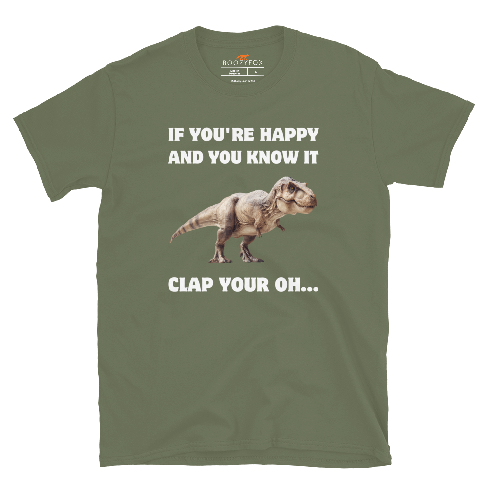 Funny Tyrannosaurus Rex If You're Happy And You Know It Clap Your Oh... Dinosaur graphic t-shirt in military green by Boozy Fox
