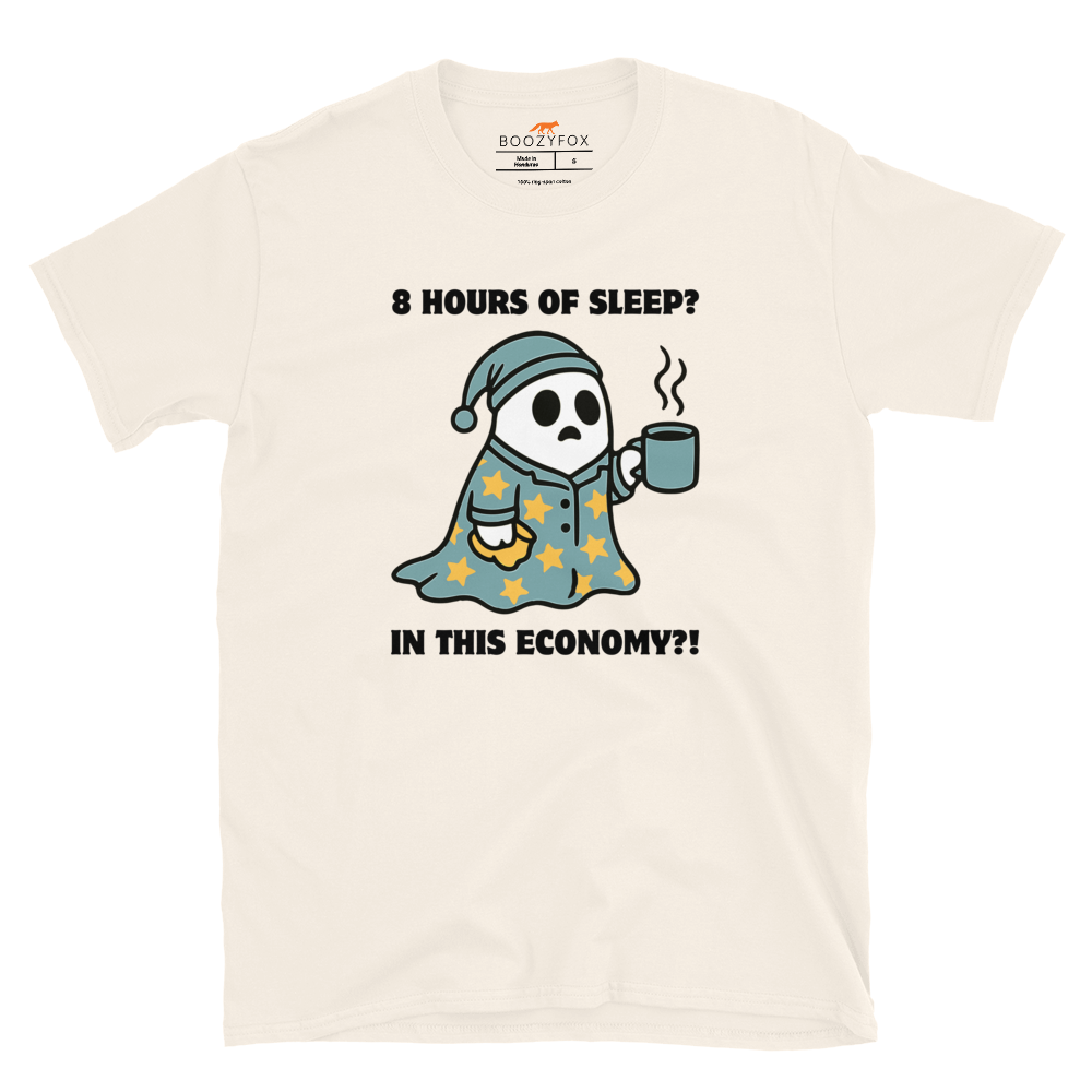 Funny 8 Hours of Sleep? In this economy?! Relatable graphic t-shirt in natural white by Boozy Fox