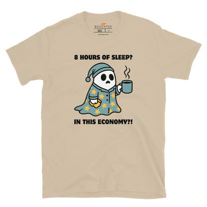 Funny 8 Hours of Sleep? In this economy?! Relatable graphic t-shirt in sand by Boozy Fox