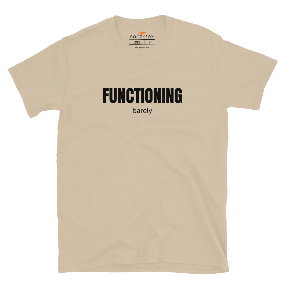 Funny Barely Functioning graphic t-shirt in sand by Boozy Fox