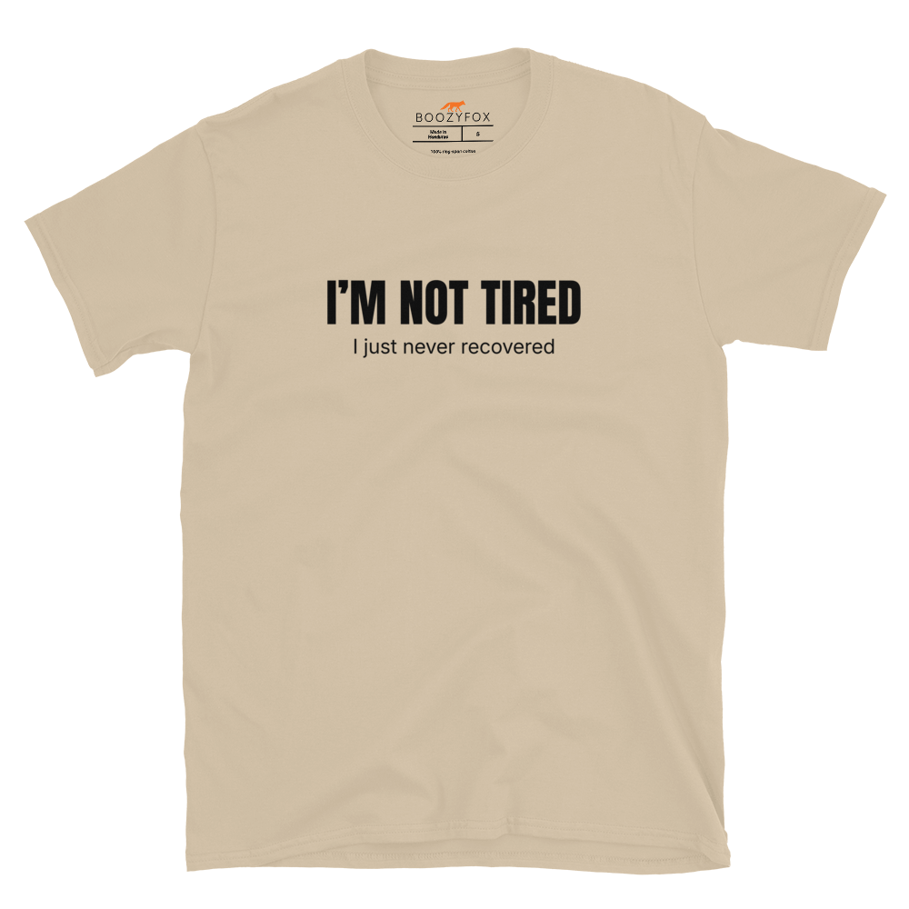 Funny Not Tired graphic t-shirt in sand by Boozy Fox