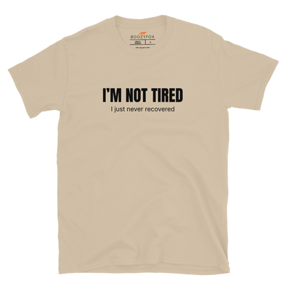 Funny Not Tired graphic t-shirt in sand by Boozy Fox