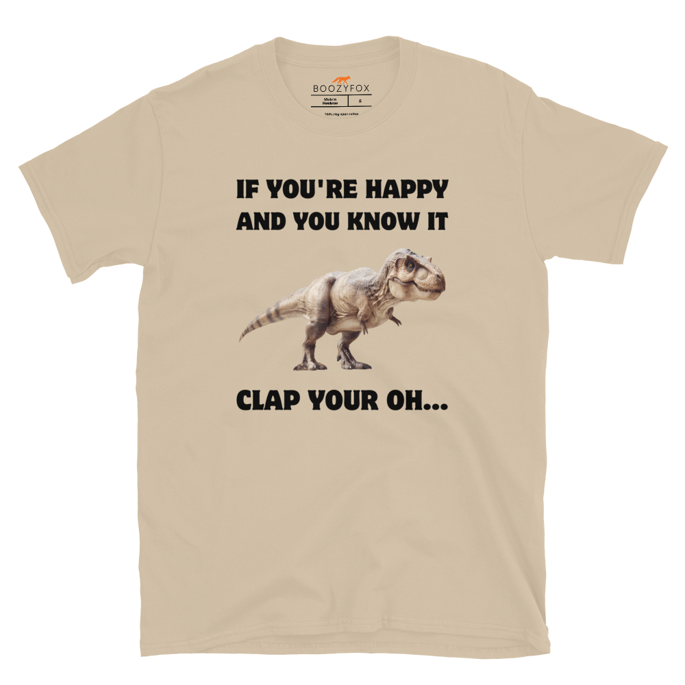 Funny Tyrannosaurus Rex If You're Happy And You Know It Clap Your Oh... Dinosaur graphic t-shirt in sand by Boozy Fox