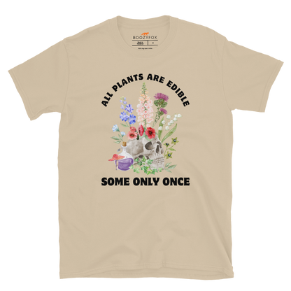 Funny All Plants Are Edible Some Only Once Plant graphic t-shirt in sand by Boozy Fox