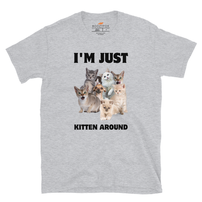 Sport Grey Cat T-Shirt featuring an I'm Just Kitten Around graphic on the chest - Funny Graphic Cat T-shirts - Boozy Fox