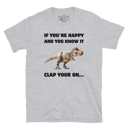 Funny Tyrannosaurus Rex If You're Happy And You Know It Clap Your Oh... Dinosaur graphic t-shirt in sport grey  by Boozy Fox