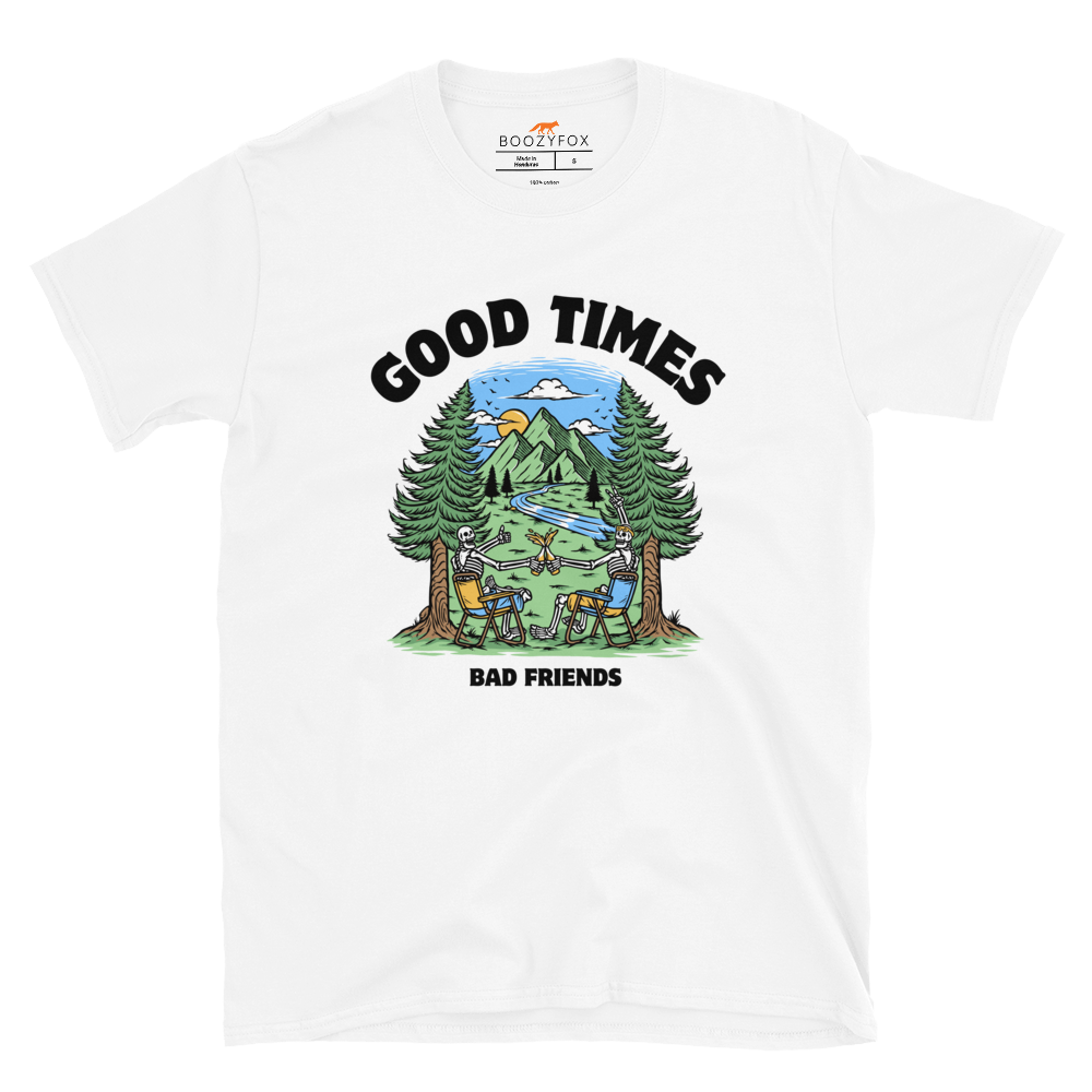 White Good Times Bad Friends T-Shirt featuring a lively graphic of friends enjoying a beer in nature - Funny Graphic Nature T-Shirts - Boozy Fox