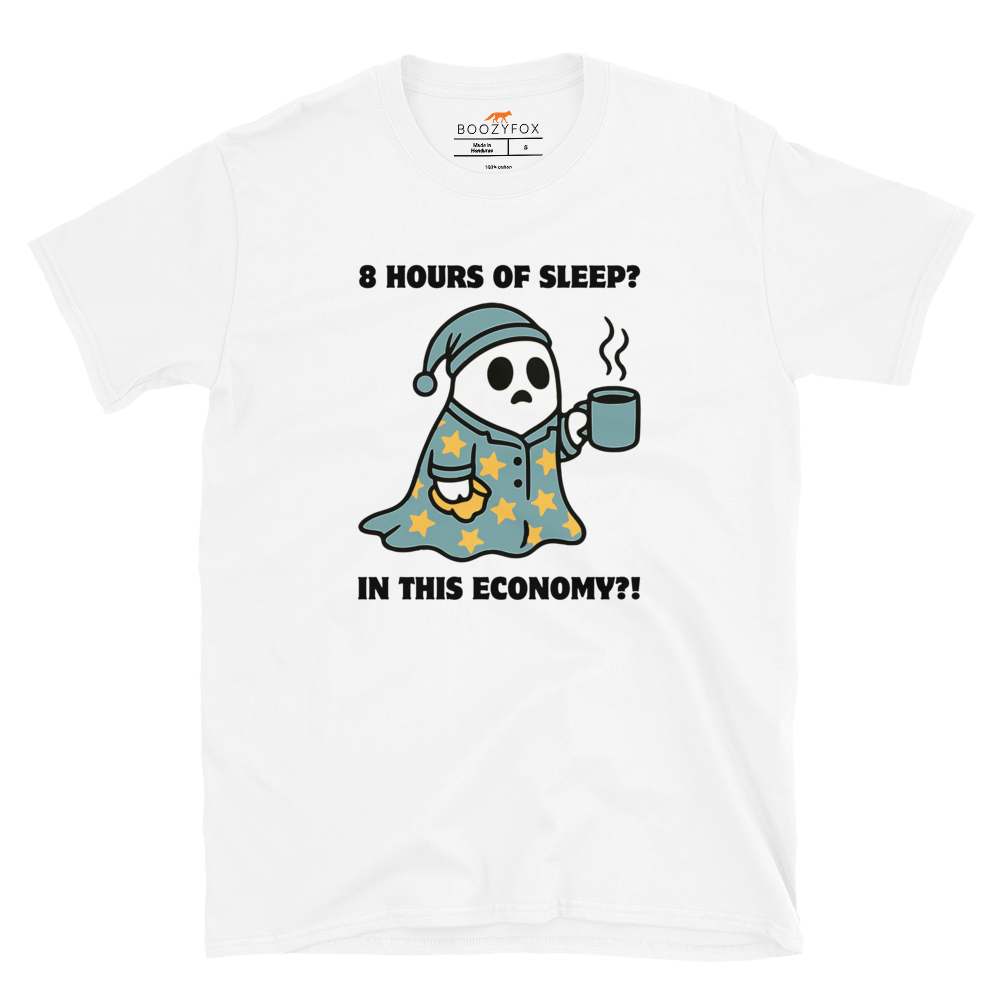 Funny 8 Hours of Sleep? In this economy?! Relatable graphic t-shirt in white by Boozy Fox