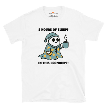 Funny 8 Hours of Sleep? In this economy?! Relatable graphic t-shirt in white by Boozy Fox