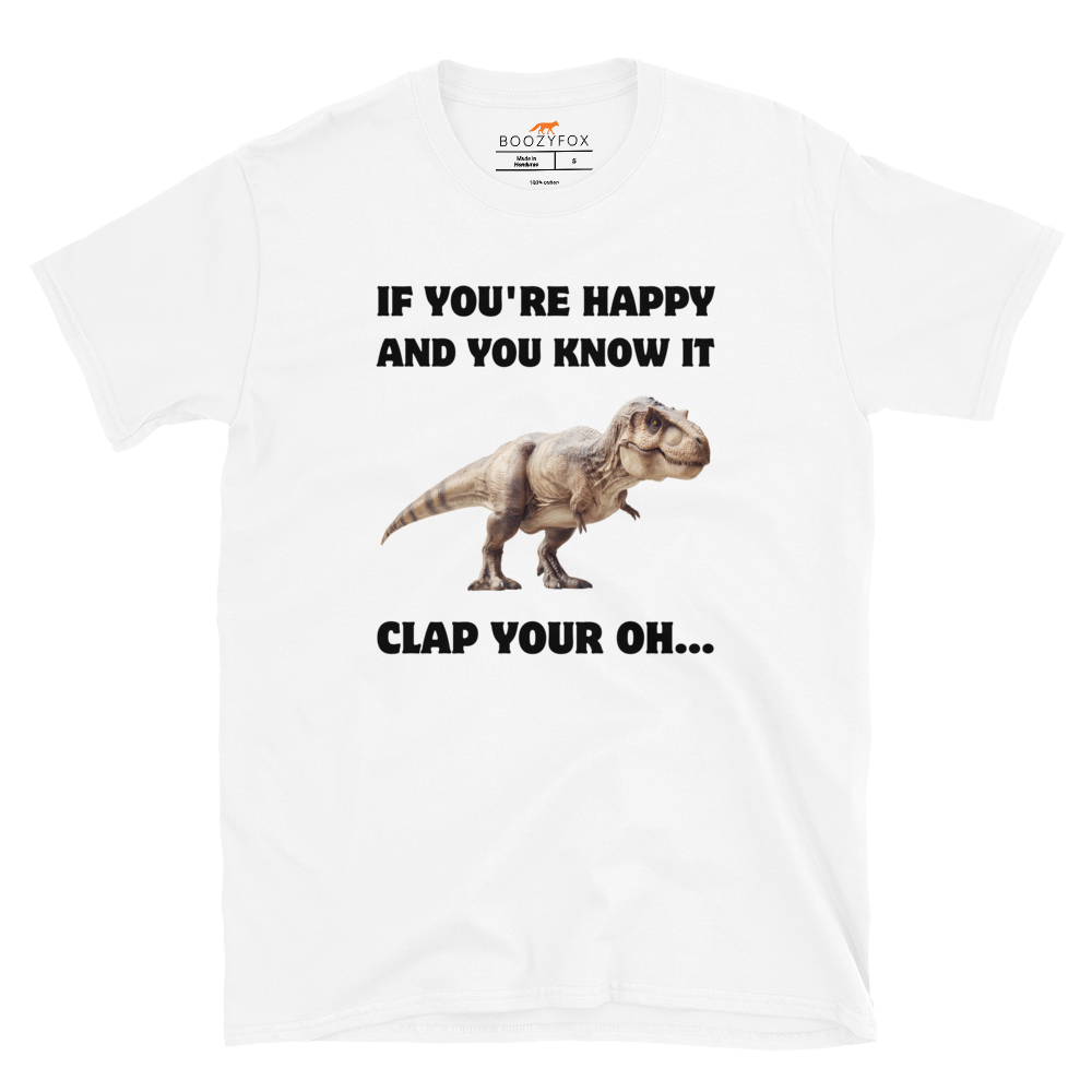 Funny Tyrannosaurus Rex If You're Happy And You Know It Clap Your Oh... Dinosaur graphic t-shirt in white by Boozy Fox