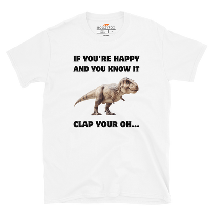 Funny Tyrannosaurus Rex If You're Happy And You Know It Clap Your Oh... Dinosaur graphic t-shirt in white by Boozy Fox