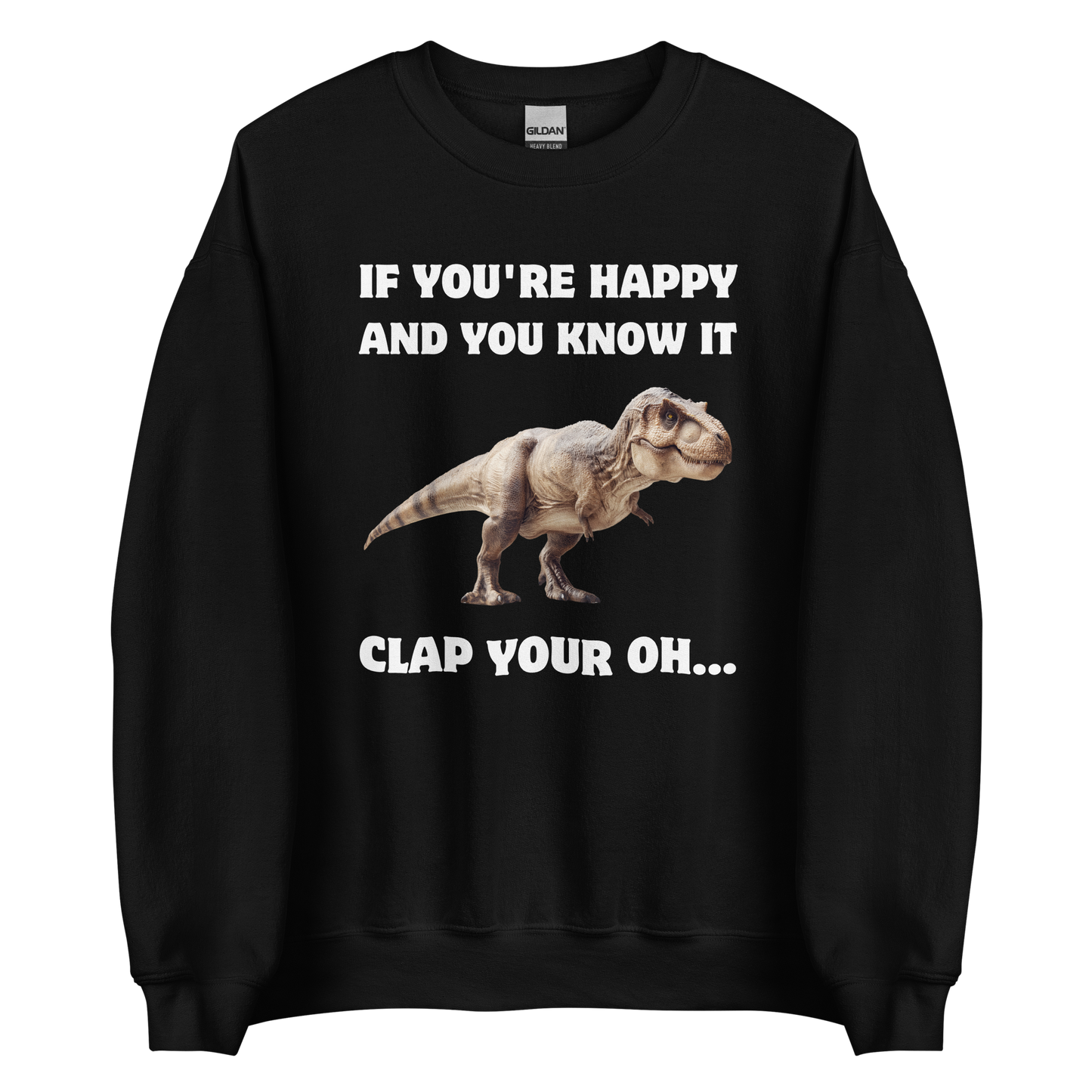 Funny Tyrannosaurus Rex If You're Happy And You Know It Clap Your Oh... Dinosaur graphic sweatshirt in black by Boozy Fox