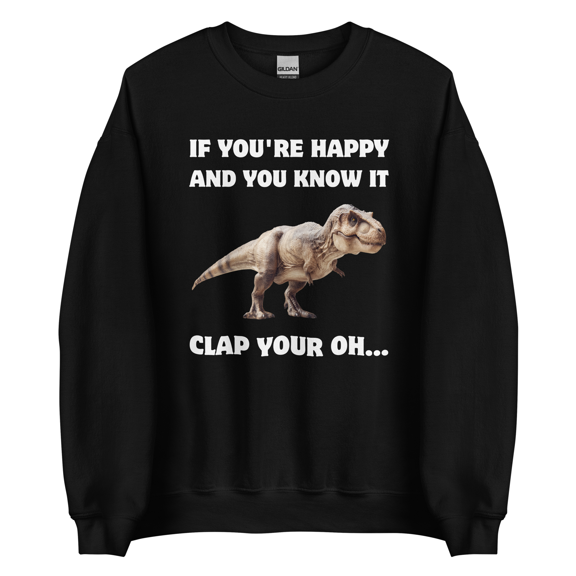 Funny Tyrannosaurus Rex If You're Happy And You Know It Clap Your Oh... Dinosaur graphic sweatshirt in black by Boozy Fox