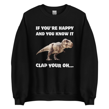 Funny Tyrannosaurus Rex If You're Happy And You Know It Clap Your Oh... Dinosaur graphic sweatshirt in black by Boozy Fox