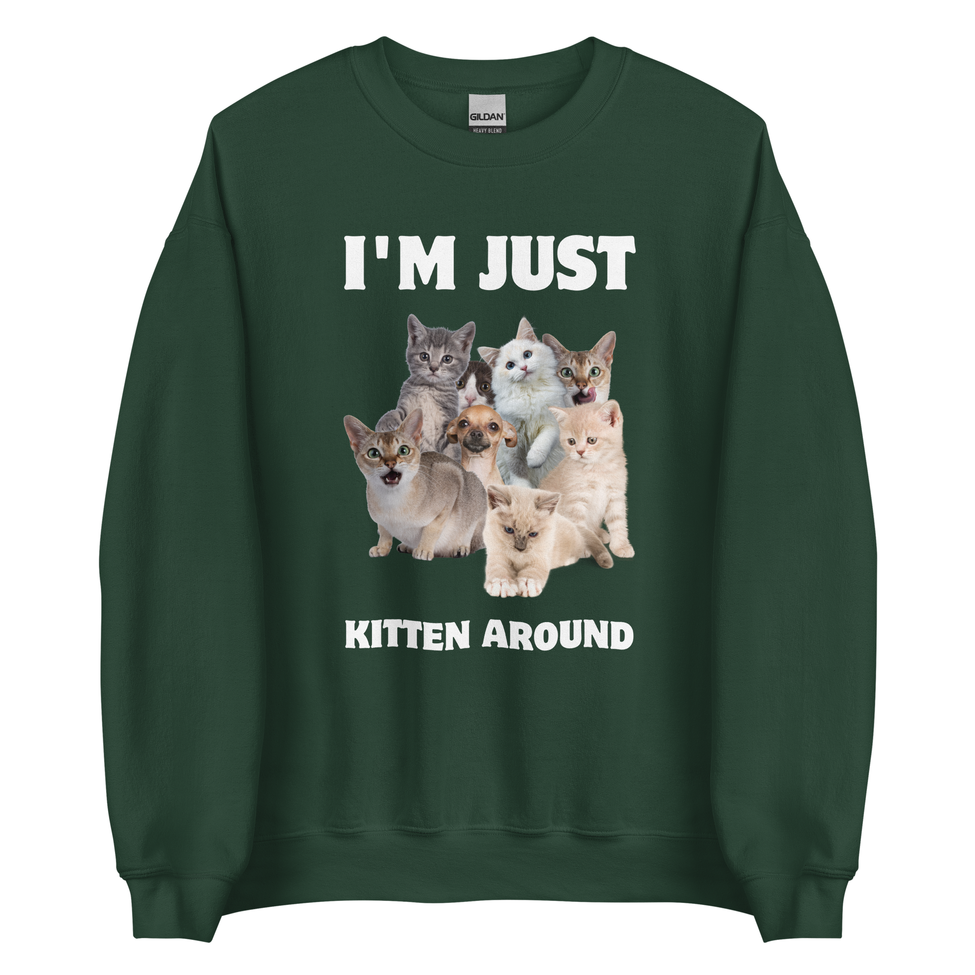 Forest Green Cat Sweatshirt featuring an I'm Just Kitten Around graphic on the chest - Funny Graphic Cat Sweatshirts - Boozy Fox
