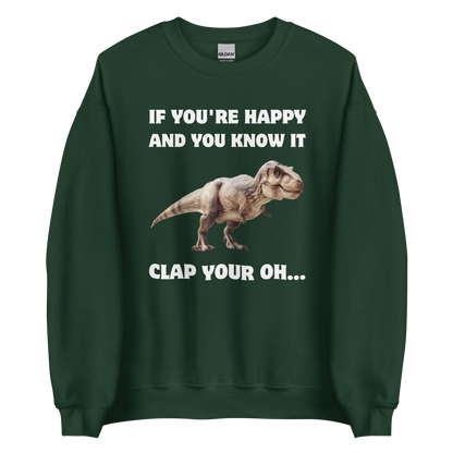 Funny Tyrannosaurus Rex If You're Happy And You Know It Clap Your Oh... Dinosaur graphic sweatshirt in forest green by Boozy Fox