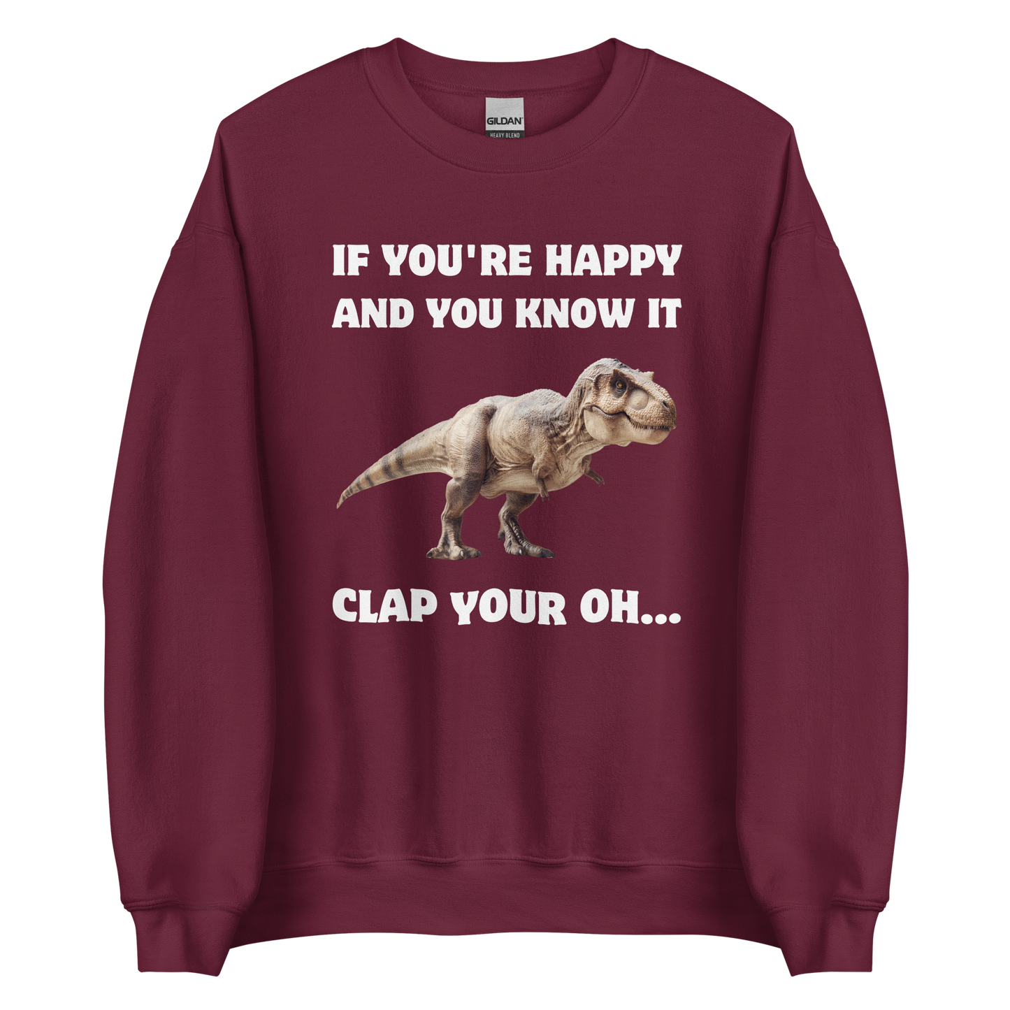 Funny Tyrannosaurus Rex If You're Happy And You Know It Clap Your Oh... Dinosaur graphic sweatshirt in maroon by Boozy Fox