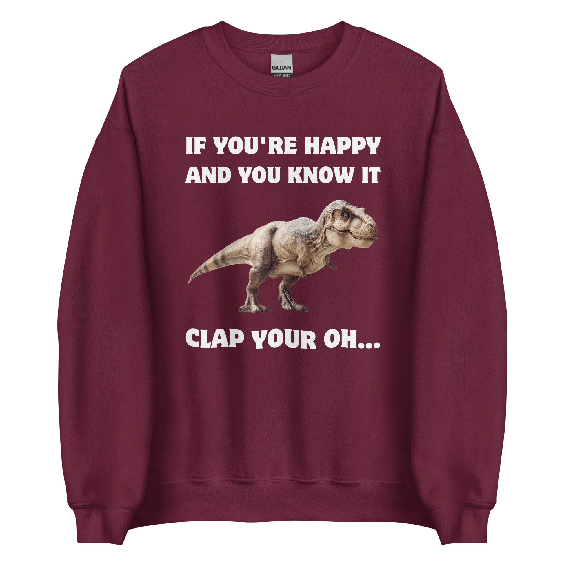 Funny Tyrannosaurus Rex If You're Happy And You Know It Clap Your Oh... Dinosaur graphic sweatshirt in maroon by Boozy Fox