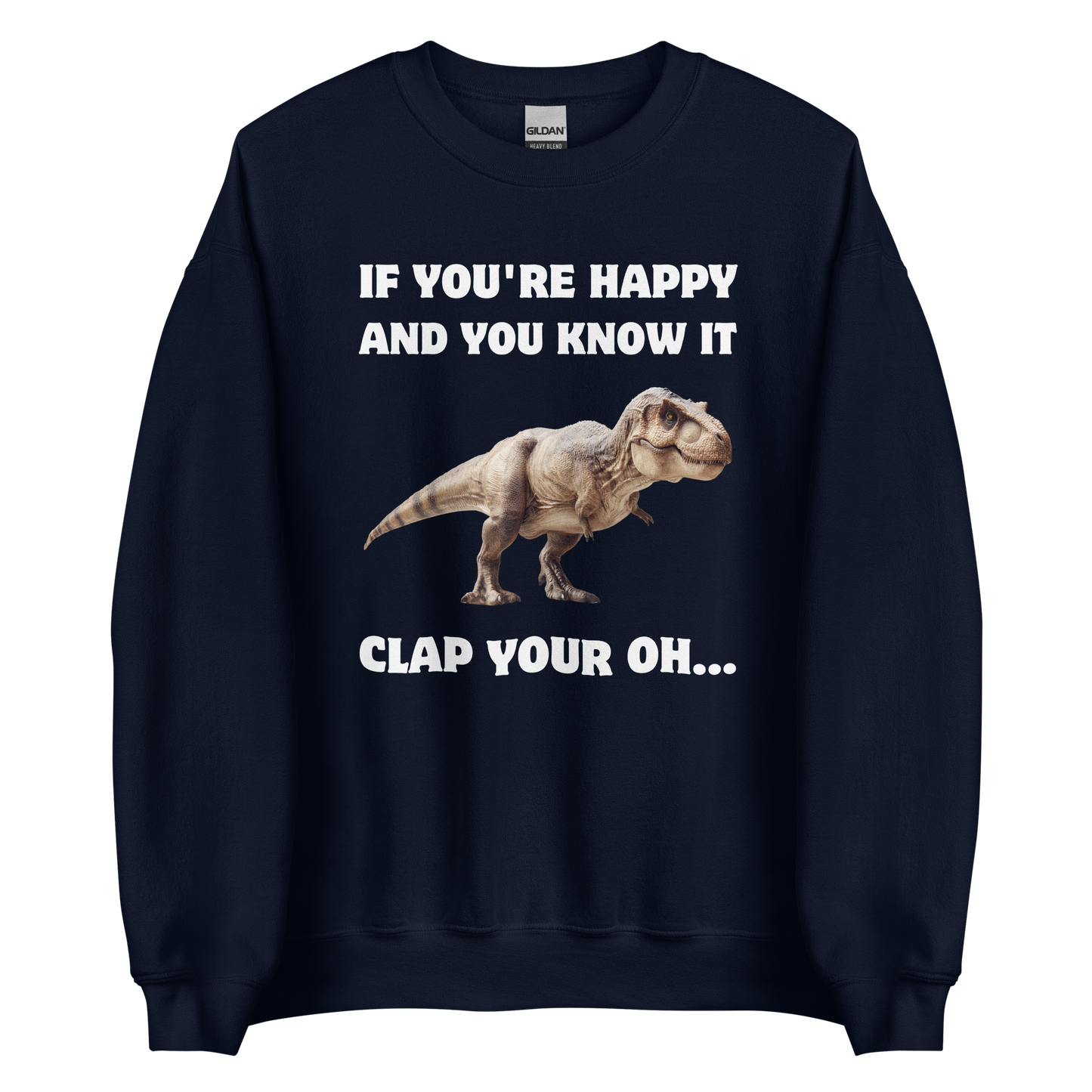 Funny Tyrannosaurus Rex If You're Happy And You Know It Clap Your Oh... Dinosaur graphic sweatshirt in navy by Boozy Fox