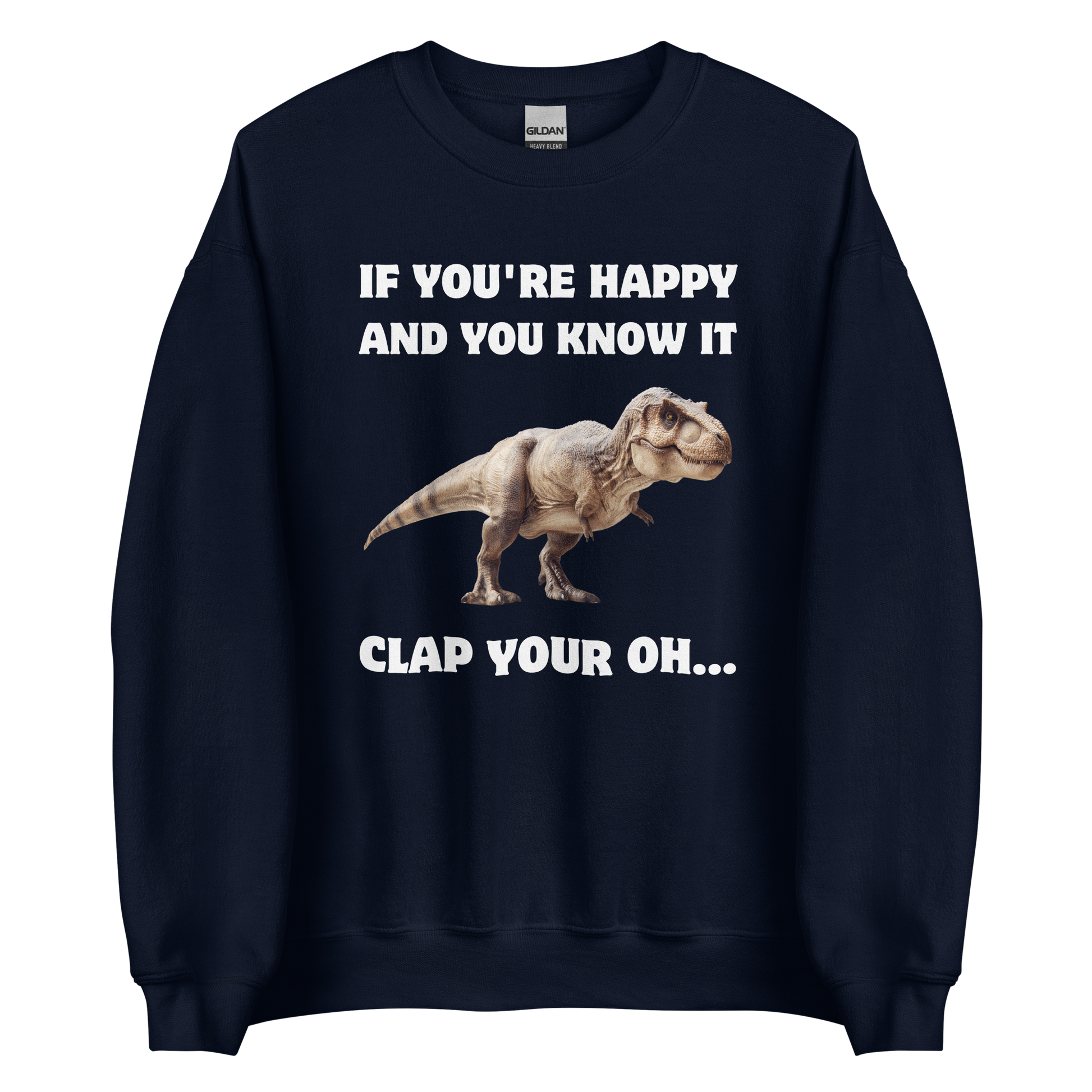 Funny Tyrannosaurus Rex If You're Happy And You Know It Clap Your Oh... Dinosaur graphic sweatshirt in navy by Boozy Fox
