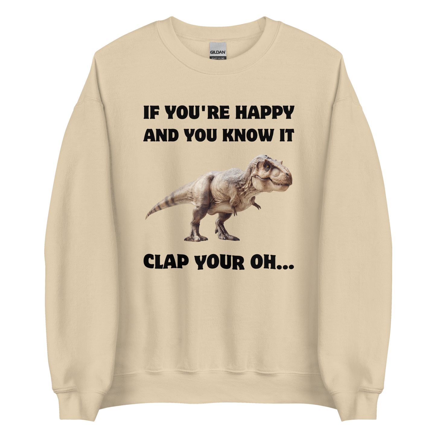 Funny Tyrannosaurus Rex If You're Happy And You Know It Clap Your Oh... Dinosaur graphic sweatshirt in sand by Boozy Fox