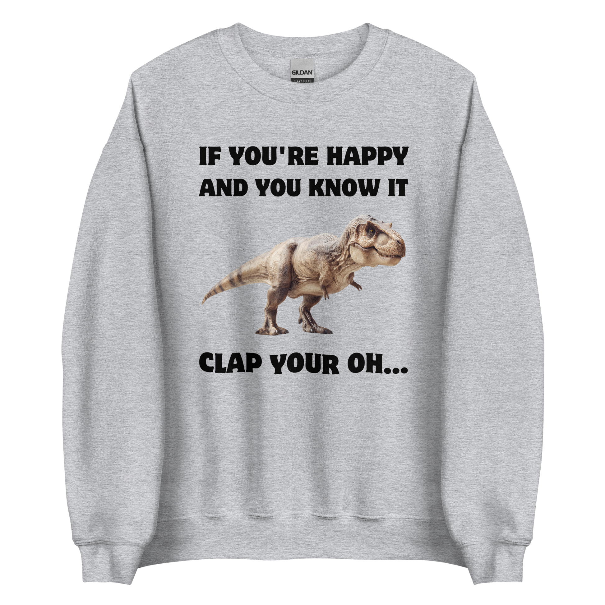 Funny Tyrannosaurus Rex If You're Happy And You Know It Clap Your Oh... Dinosaur graphic sweatshirt in sport grey by Boozy Fox