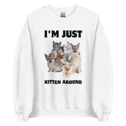 White Cat Sweatshirt featuring an I'm Just Kitten Around graphic on the chest - Funny Graphic Cat Sweatshirts - Boozy Fox