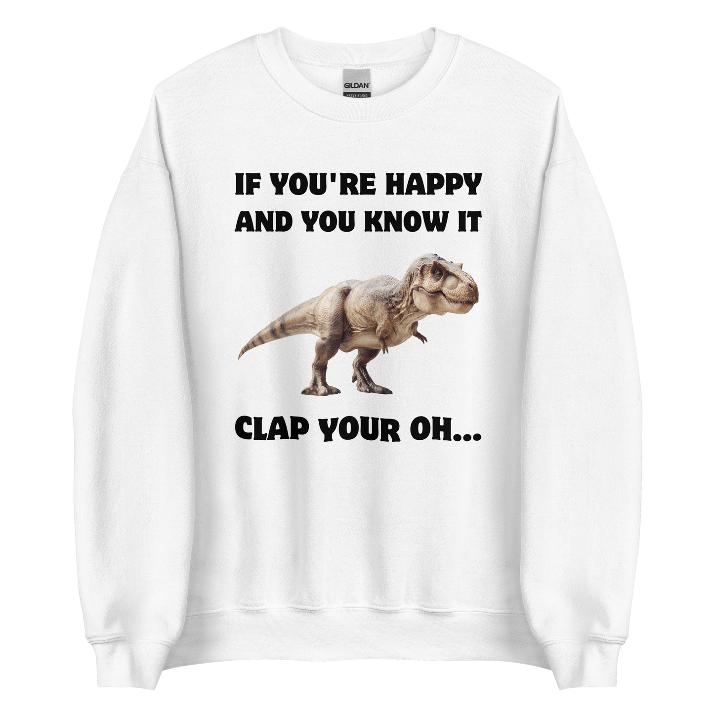 Funny Tyrannosaurus Rex If You're Happy And You Know It Clap Your Oh... Dinosaur graphic sweatshirt in white by Boozy Fox