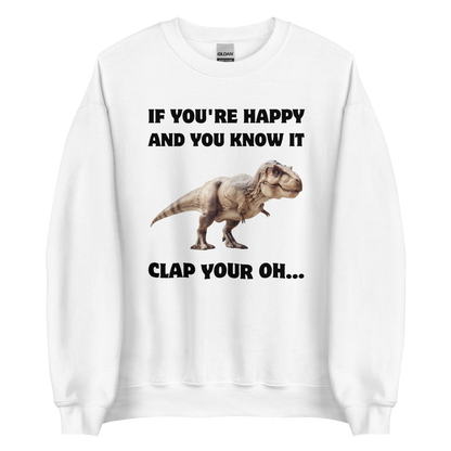 Funny Tyrannosaurus Rex If You're Happy And You Know It Clap Your Oh... Dinosaur graphic sweatshirt in white by Boozy Fox