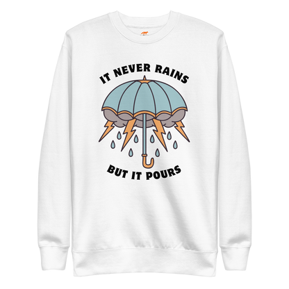 It Never Rains But It Pours Graphic Premium Sweatshirt Online - White - Boozy Fox