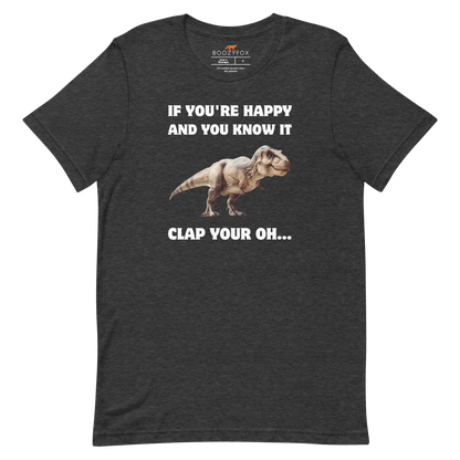 Funny Tyrannosaurus Rex If You're Happy And You Know It Clap Your Oh... Dinosaur lightweight graphic t-shirt in dark grey heather by Boozy Fox