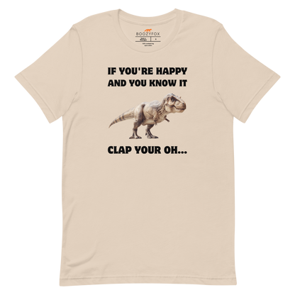 Funny Tyrannosaurus Rex If You're Happy And You Know It Clap Your Oh... Dinosaur lightweight graphic t-shirt in soft cream by Boozy Fox